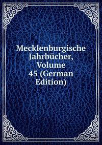 Mecklenburgische Jahrbucher, Volume 45 (German Edition)