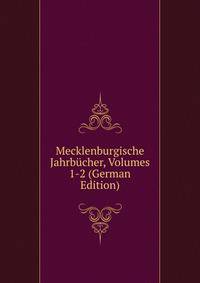 Mecklenburgische Jahrbucher, Volumes 1-2 (German Edition)
