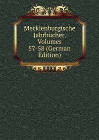 Mecklenburgische Jahrbucher, Volumes 57-58 (German Edition)