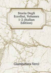 Storia Degli Eccelini, Volumes 1-2 (Italian Edition)