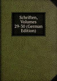 Schriften, Volumes 29-30 (German Edition)