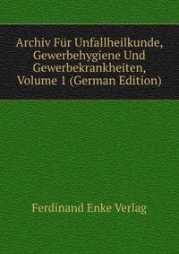 Archiv Fur Unfallheilkunde, Gewerbehygiene Und Gewerbekrankheiten, Volume 1 (German Edition)