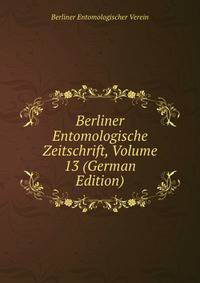 Berliner Entomologische Zeitschrift, Volume 13 (German Edition)