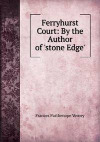 Ferryhurst Court: By the Author of 'stone Edge'.