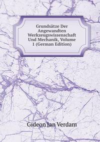 Grundsatze Der Angewandten Werkzeugswissenschaft Und Mechanik, Volume 1 (German Edition)