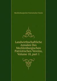 Landwirthschaftliche Annalen Des Mecklenburgischen Patriotischen Vereins, Volume 18, part 1