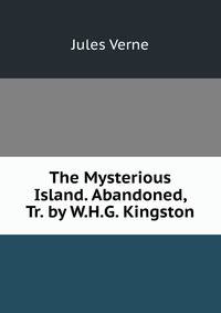 The Mysterious Island. Abandoned, Tr. by W.H.G. Kingston