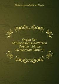 Organ Der Militarwissenschaftlichen Vereine, Volume 66 (German Edition)