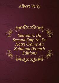 Souvenirs Du Second Empire: De Notre-Dame Au Zululand (French Edition)