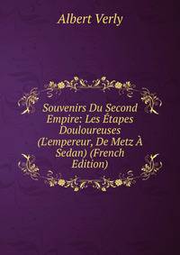 Souvenirs Du Second Empire: Les ?tapes Douloureuses (L'empereur, De Metz ? Sedan) (French Edition)