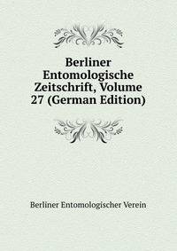 Berliner Entomologische Zeitschrift, Volume 27 (German Edition)