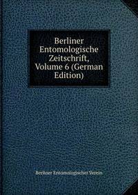 Berliner Entomologische Zeitschrift, Volume 6 (German Edition)