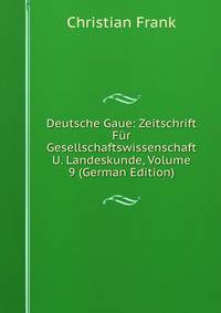 Deutsche Gaue: Zeitschrift Fur Gesellschaftswissenschaft U. Landeskunde, Volume 9 (German Edition)