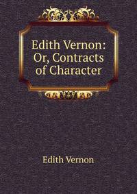 Edith Vernon: Or, Contracts of Character