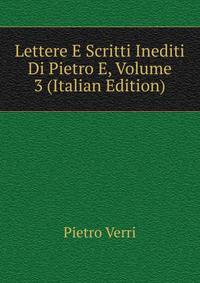 Lettere E Scritti Inediti Di Pietro E, Volume 3 (Italian Edition)