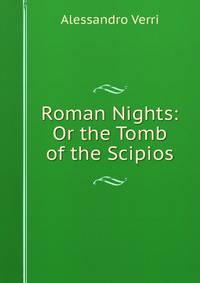 Roman Nights: Or the Tomb of the Scipios