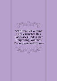 Schriften Des Vereins Fur Geschichte Des Bodensees Und Seiner Umgebung, Volumes 35-36 (German Edition)