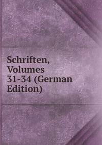Schriften, Volumes 31-34 (German Edition)