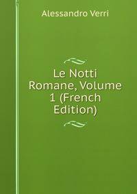 Le Notti Romane, Volume 1 (French Edition)