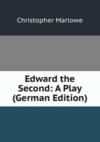 Edward the Second: A Play (German Edition)