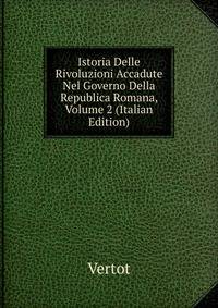 Istoria Delle Rivoluzioni Accadute Nel Governo Della Republica Romana, Volume 2 (Italian Edition)