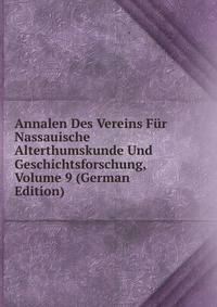 Annalen Des Vereins Fur Nassauische Alterthumskunde Und Geschichtsforschung, Volume 9 (German Edition)