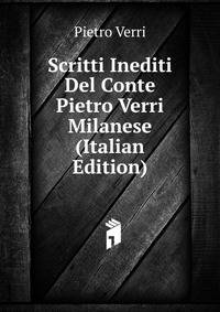 Scritti Inediti Del Conte Pietro Verri Milanese (Italian Edition)