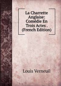 La Charrette Anglaise: Comedie En Trois Actes . (French Edition)