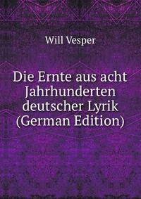 Die Ernte aus acht Jahrhunderten deutscher Lyrik (German Edition)