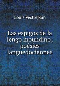Las espigos de la lengo moundino; poesies languedociennes