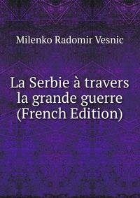 La Serbie a travers la grande guerre (French Edition)