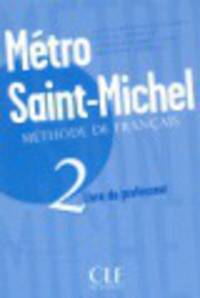 Metro Saint-Michel 2: Livre Du Professeur: Methode de Francais