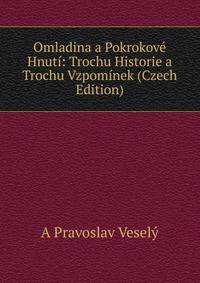 Omladina a Pokrokove Hnuti: Trochu Historie a Trochu Vzpominek (Czech Edition)