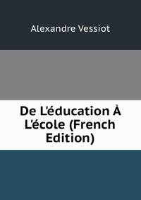 De L'?ducation ? L'?cole (French Edition)