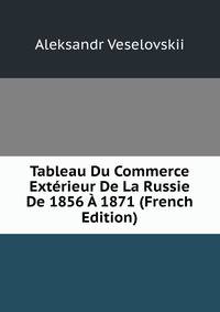 Tableau Du Commerce Exterieur De La Russie De 1856 A 1871 (French Edition)