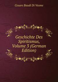 Geschichte Des Spiritismus, Volume 3 (German Edition)