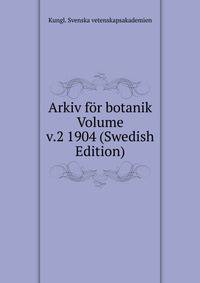 Arkiv for botanik Volume v.2 1904 (Swedish Edition)