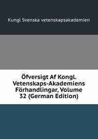 Ofversigt Af Kongl. Vetenskaps-Akademiens Forhandlingar, Volume 32 (German Edition)