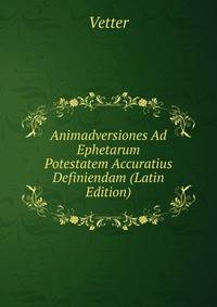 Animadversiones Ad Ephetarum Potestatem Accuratius Definiendam (Latin Edition)