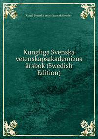 Kungliga Svenska vetenskapsakademiens arsbok (Swedish Edition)