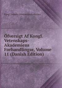 Ofversigt Af Kongl. Vetenskaps-Akademiens Forhandlingar, Volume 11 (Danish Edition)