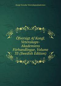 Ofversigt Af Kongl. Vetenskaps-Akademiens Forhandlingar, Volume 33 (Swedish Edition)