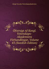 Ofversigt Af Kongl. Vetenskaps-Akademiens Forhandlingar, Volume 43 (Swedish Edition)