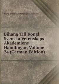 Bihang Till Kongl. Svenska Vetenskaps-Akademiens Handlingar, Volume 24 (German Edition)