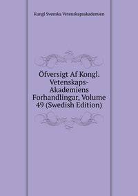 Ofversigt Af Kongl. Vetenskaps-Akademiens Forhandlingar, Volume 49 (Swedish Edition)