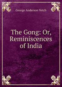 The Gong: Or, Reminiscences of India