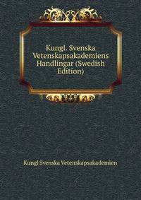 Kungl. Svenska Vetenskapsakademiens Handlingar (Swedish Edition)