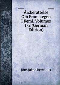Arsberattelse Om Framstegen I Kemi, Volumes 1-2 (German Edition)