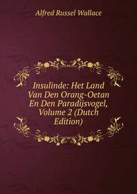 Insulinde: Het Land Van Den Orang-Oetan En Den Paradijsvogel, Volume 2 (Dutch Edition)
