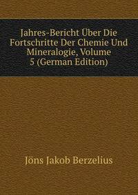 Jahres-Bericht Uber Die Fortschritte Der Chemie Und Mineralogie, Volume 5 (German Edition)